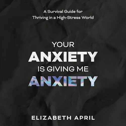 Your Anxiety is Giving Me Anxiety By Elizabeth April